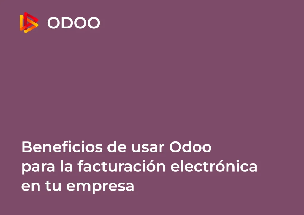 Beneficios de usar Odoo para la facturación electrónica